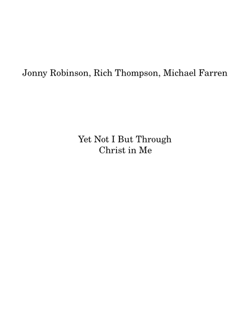 Yet Not I But Through Christ In Me - Jonny Robinson, Rich Thompson, Dustin Smith, and Michael Farren