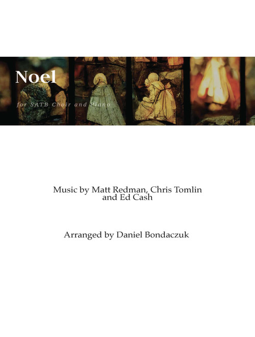 Noel (Arr. Daniel Bondaczuk) - Ed Cash, Matt Redman, Chris Tomlin (Choral, SATB divisi)