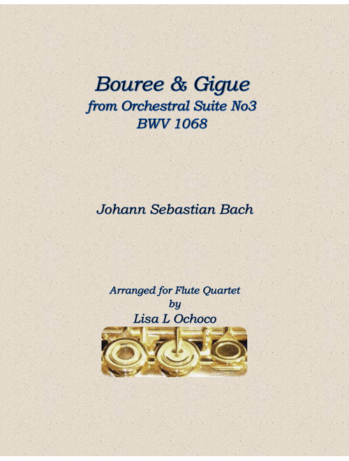 Bouree and Gigue from Orchestral Suite No3 BWV1068 for Flute Quartet (Arr. Lisa L Ochoco) - Johann Sebastian Bach (Woodwind Ensemble)