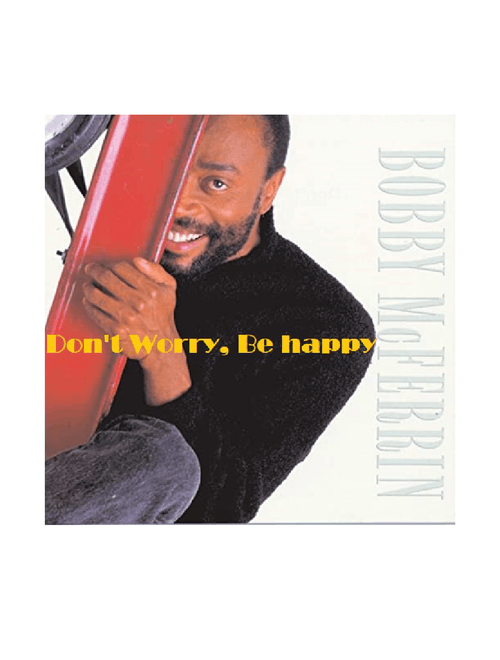 Don't worry, be happy – Bobby McFerrin