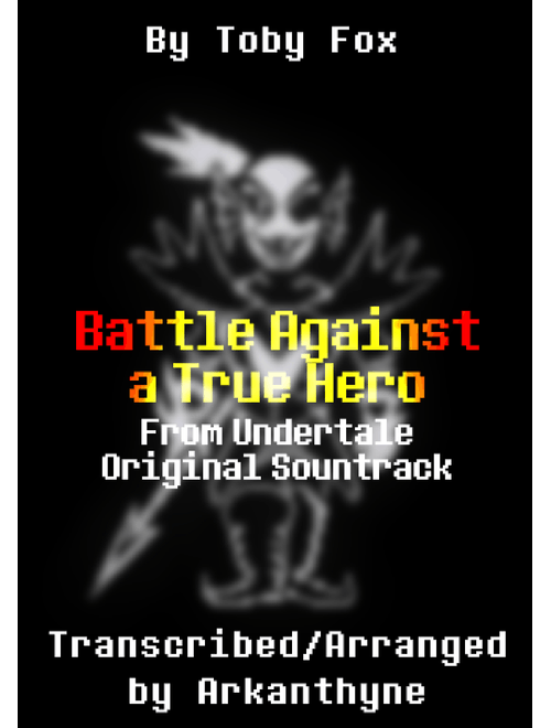 Battle Against a True Hero - Toby Fox - Arranged/Transcribed by Arkanthyne