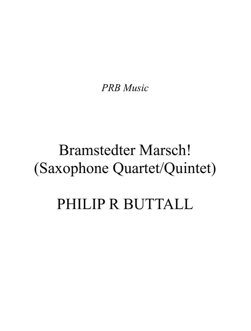 Bramstedter Marsch! (Saxophone Quartet / Quintet) - Score - Philip R Buttall (Woodwind Ensemble)