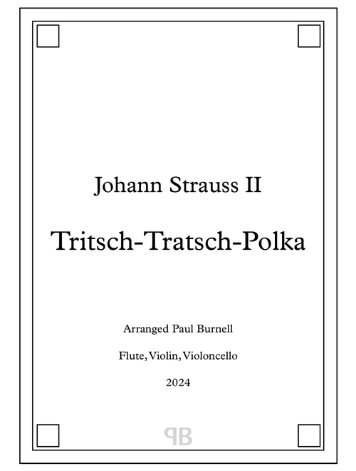 Tritsch-Tratsch-Polka, arranged for trio: flute, violin, 'cello - Score and Parts (Arr. Paul Burnell) (Small Ensemble)