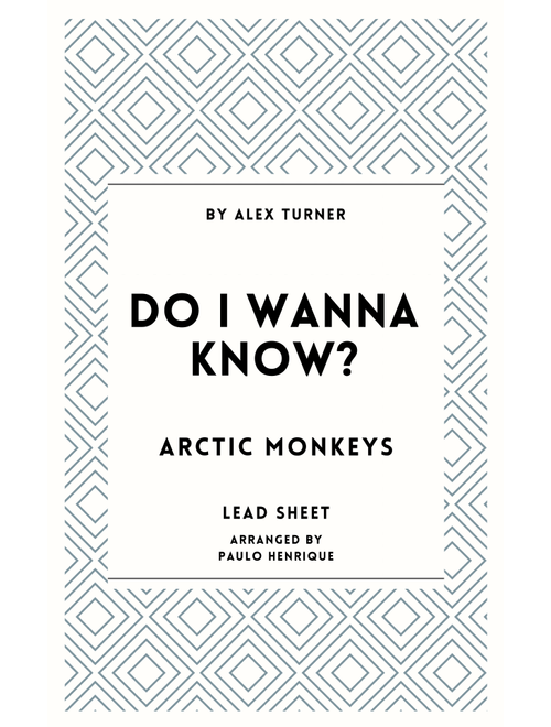 Do I Wanna Know? (Arr. Paulo Henrique) - Arctic Monkeys (Lead Sheet - Fake Book)