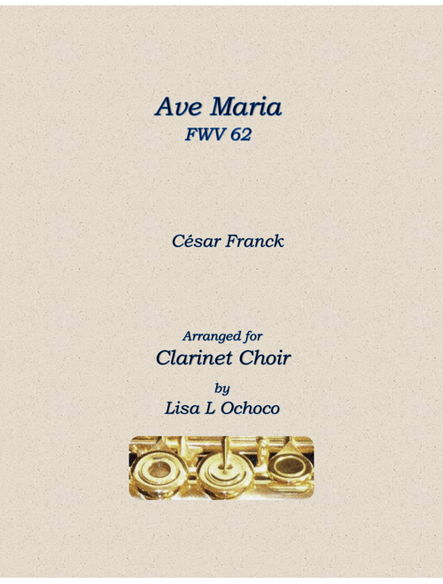Ave Maria FWV 62 for Clarinet Choir (Arr. Lisa L Ochoco) - Cesar Franck (Woodwind Ensemble)