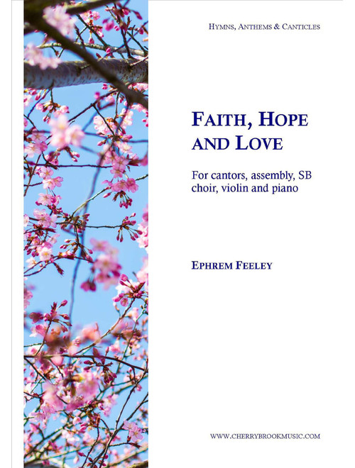 Faith, Hope and Love - Ephrem Feeley (Choral, Mixed)