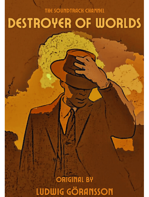 Destroyer Of Worlds (Oppenheimer) by Ludwig Göransson