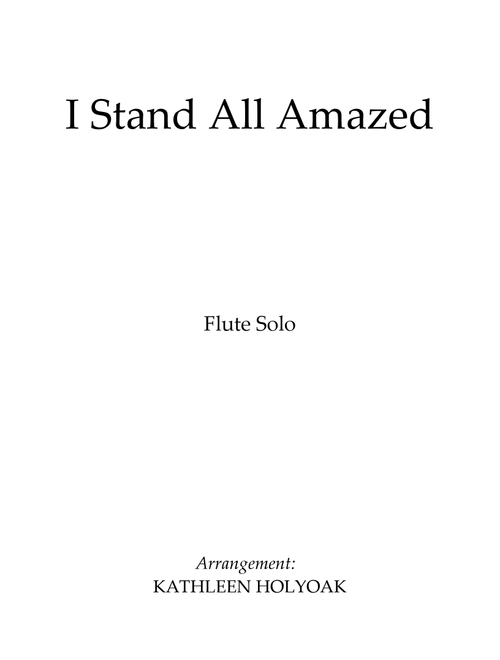 I Stand All Amazed - Flute Solo - Arranged by KATHLEEN HOLYOAK - Charles H. Gabriel (1926) (Flute and Piano)