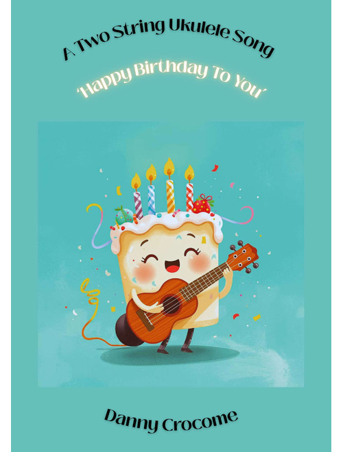 Happy Birthday To You (A Two String Ukulele Song) (Arr. Danny Crocome) - Traditional (Ukulele)