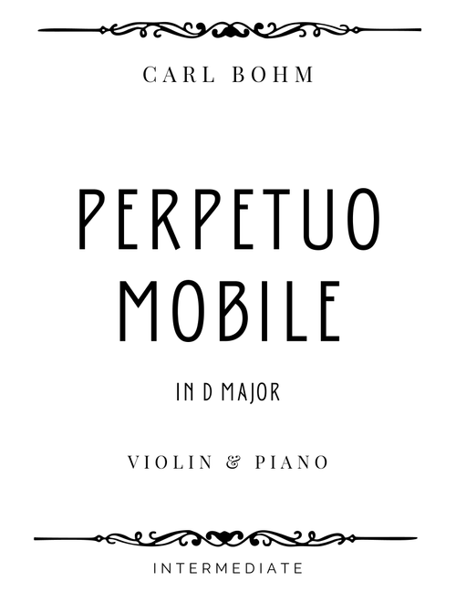 Bohm - Perpetuo Mobile (from Kleine Suite) in D Major - Intermediate (Arr. Piacere Music Sheets) - Carl Bohm (Violin and Piano)