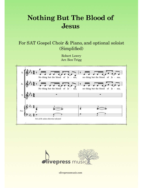 Nothing But The Blood of Jesus (simplified) – Gospel choir (SAT) & Piano (Arr. Ben Trigg) - Robert Lowry (Choral, SAT)