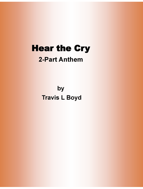 Hear the Cry (2-part Version) (Arr. Travis L Boyd) (Choral, 2-Part)