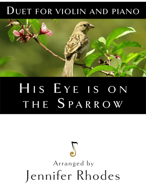 His Eye is on the Sparrow (Arr. Jennifer Rhodes) (Violin and Piano)