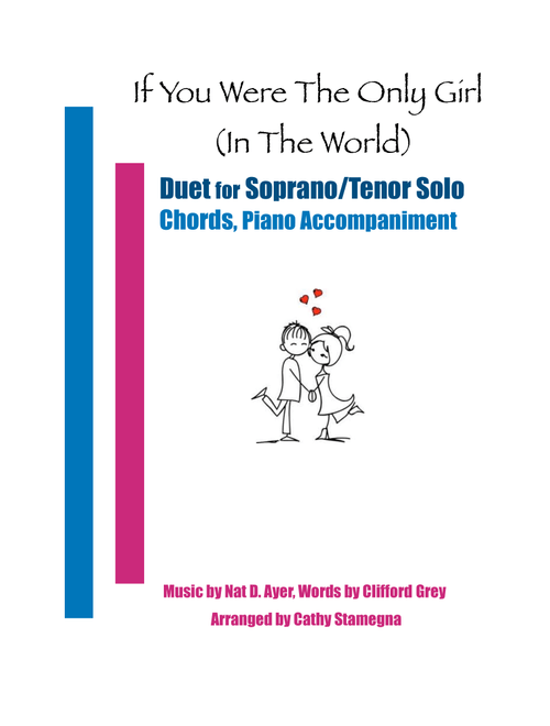 If You Were the Only Girl (In the World) (Duet For Soprano/Tenor Solo, Chords, Piano Accompaniment) (Arr. Cathy Stamegna) - Music by Nat D. Ayer, Lyrics by Clifford Grey (Voice Duet and Piano)