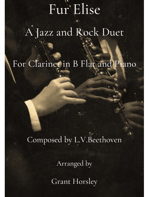Fur Elise A Jazz and Rock Duet- Clarinet and Piano (Arr. Grant Horsley) - L V Beethoven (Clarinet and Piano)