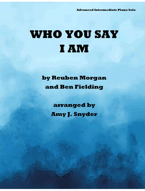 Who You Say I Am (Arr. Amy J. Snyder) - Ben Fielding, Reuben Morgan (Piano Solo)