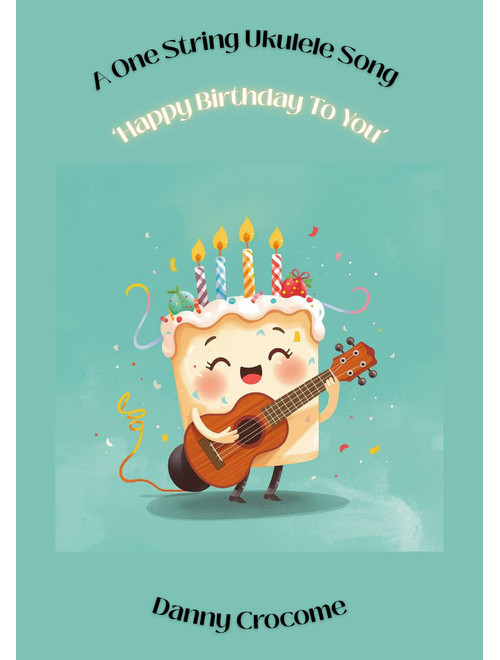 Happy Birthday To You (A One String Ukulele Song) (Arr. Danny Crocome) - Traditional (Ukulele)