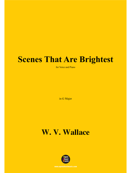 W. V. Wallace-Scenes That Are Brightest,in G Major (Arr. OSM Press) (Piano Vocal)