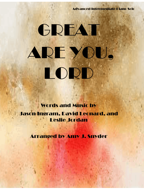 Great Are You Lord (Arr. Amy J. Snyder) - David Leonard, Jason Ingram, Leslie Jordan (Piano Solo)