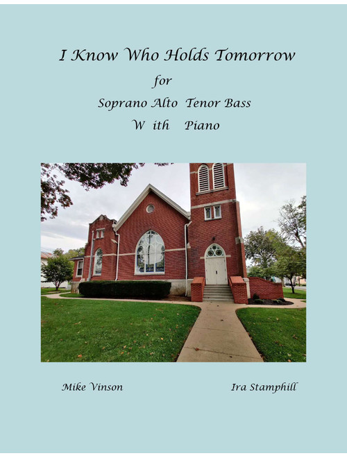 I Know Who Holds Tomorrow (Arr. Mike Vinson) - Ira F Stanphill (Choral, SATB)