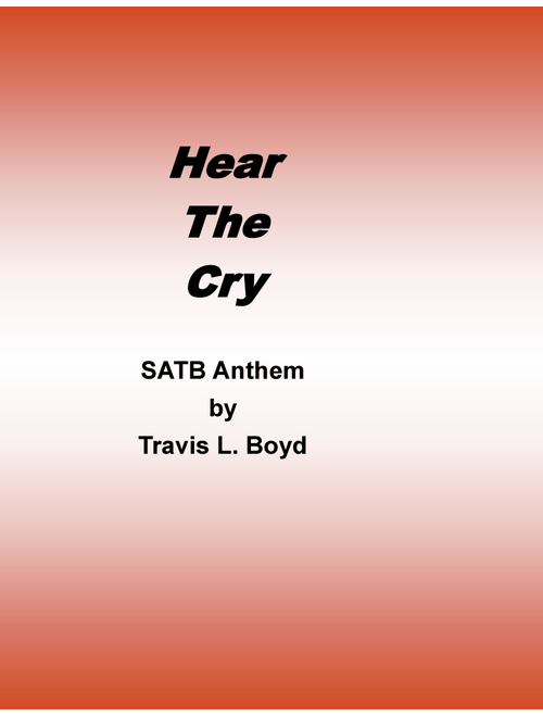 Hear the Cry (Arr. Travis L Boyd) (Choral, SATB divisi)