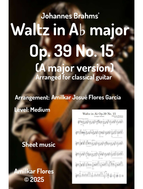 Waltz in A♭ Op. 39 No. 15 - Brahms - Arrangement for classical guitar (Arr. Amilkar Josué Flores García) - Johannes Brahms (Piano-Vocal-Guitar (Piano Accompaniment))