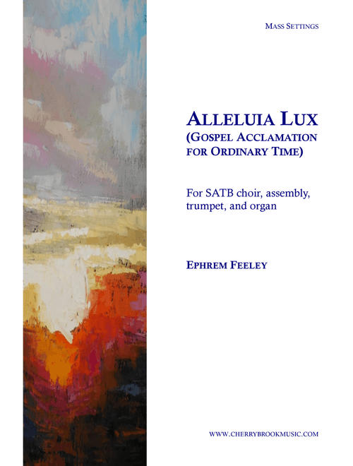 Alleluia Lux - Ephrem Feeley (Choral, SATB)