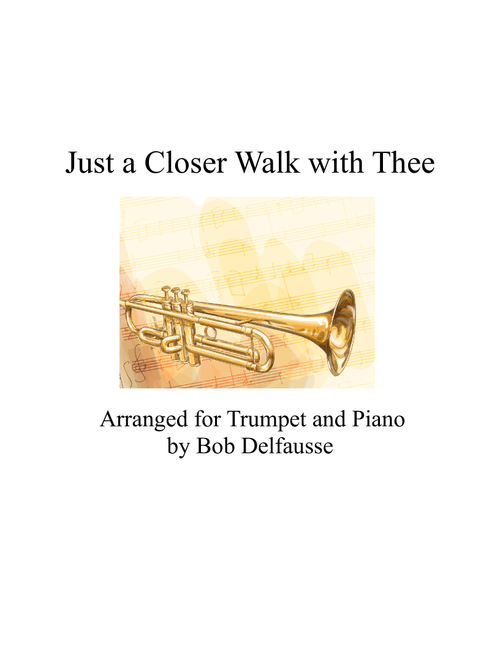 Just a Closer Walk with Thee, for trumpet and piano (Arr. Bob Delfausse) - Traditional Song (Trumpet and Piano)