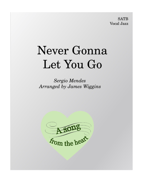Never Gonna Let You Go (Arr. James Wiggins) - Sergio Mendes (Choral, TTBB)