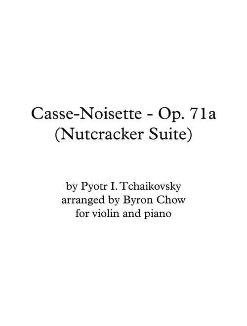 Nutcracker Suite, Op. 71a, by Tchaikovsky, arranged in original keys for violin and piano (Arr. Byron Chow) - P I Tchaikovsky (Violin and Piano)