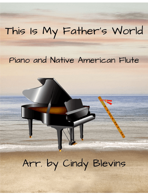 This Is My Father's World, for Piano and Native American Flute (Arr. Cindy Blevins) - Traditional English (Instrumental Solo (with Piano Accompaniment))