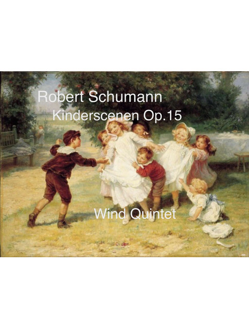 Schumann: Kinderscenen (Scenes from Childhood) Op.15 - wind quintet (Arr. Ray Thompson) - Robert Schumann (Woodwind Ensemble)