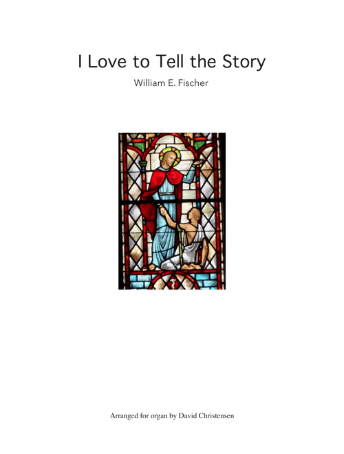 I Love to Tell the Story (Arr. David Christensen) - William E. Fischer (Organ)