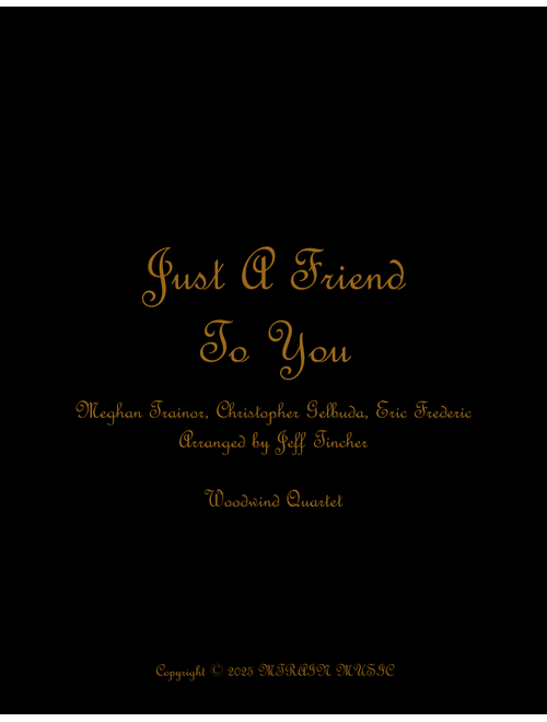 Just A Friend To You (Arr. Jeff Tincher) - Meghan Trainor (Woodwind Ensemble)