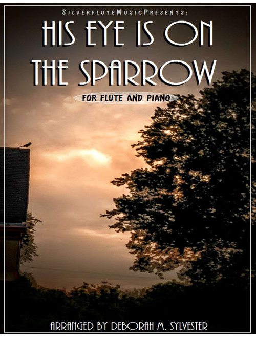 His Eye Is on the Sparrow (Arr. Arr. by Deborah M. Sylvester (1989-present)) - Charles H. Gabriel (1856-1932) (Flute and Piano)