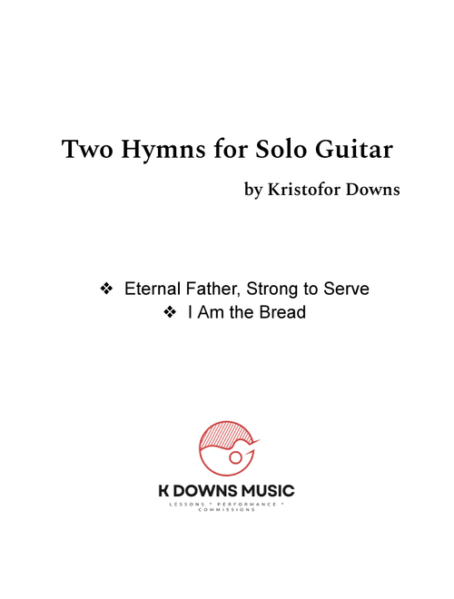 Two Hymns for Solo Guitar : Eternal Father, Strong to Serve and I Am the Bread (Arr. Kristofor Downs) - JB Dykes, Suzanne Tolan (Solo Guitar)
