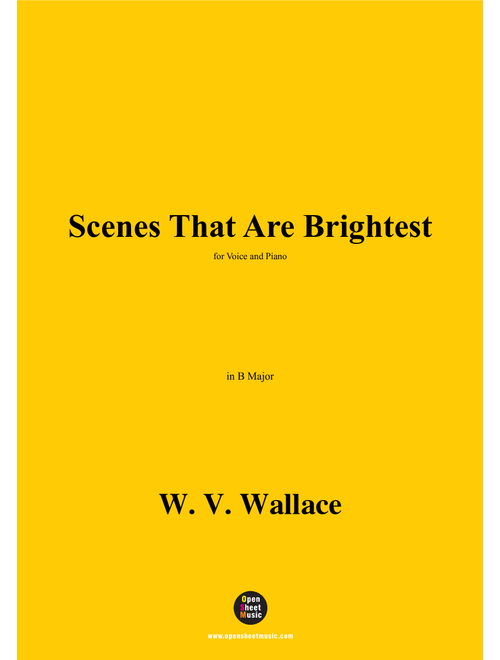 W. V. Wallace-Scenes That Are Brightest,in B Major (Arr. OSM Press) (Piano Vocal)