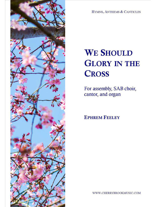 We Should Glory in the Cross - Ephrem Feeley (Choral, SAB)