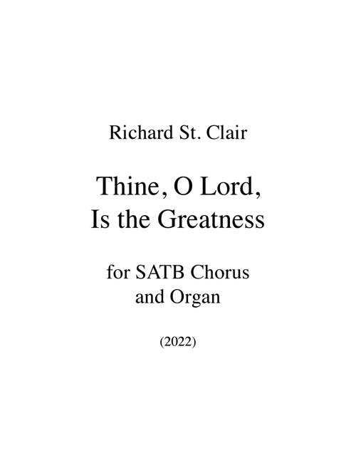 THINE, O LORD, IS THE GREATNESS for SATB Chorus and Organ - Richard St. Clair (Choral, SATB)