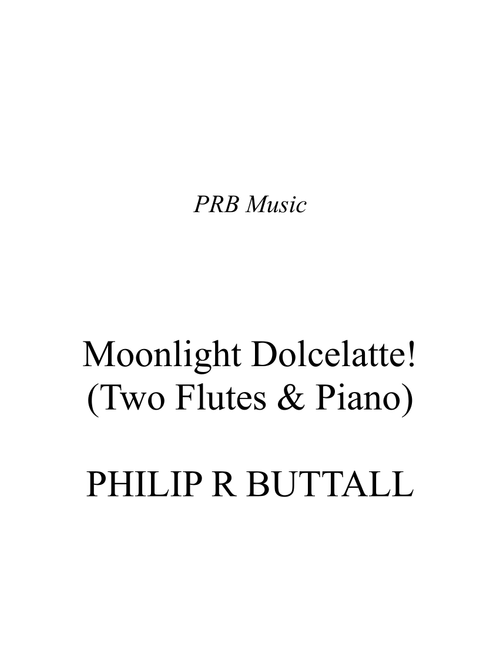 Moonlight Dolcelatte (Flute Duet & Piano) - Score - Philip R Buttall (Piano Solo)
