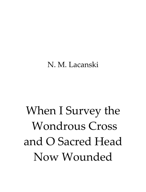 When I Survey the Wondrous Cross and O Sacred Head Now Wounded (Arr. theupperstaff.com) - Lacanski, Nick (Flute and Piano)
