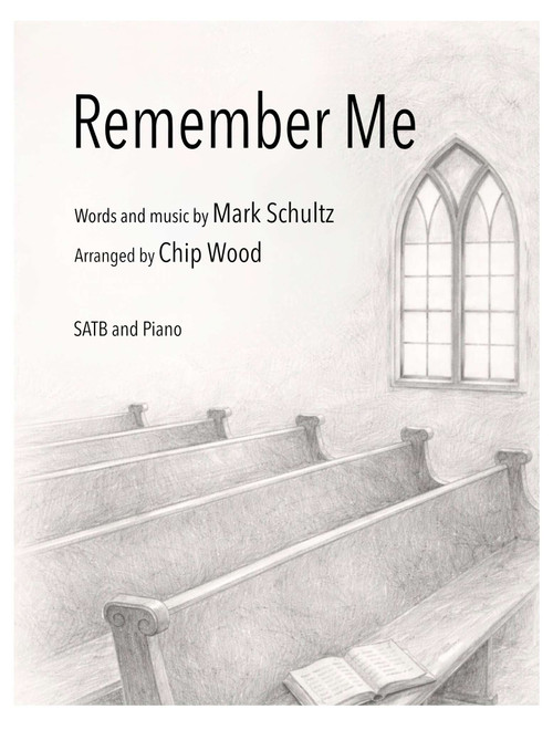 Remember Me (Arr. Chip Wood) - Mark Schultz (Choral, SATB)