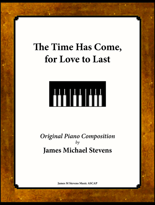 The Time Has Come, for Love to Last (Arr. James Michael Stevens) (Piano Solo)