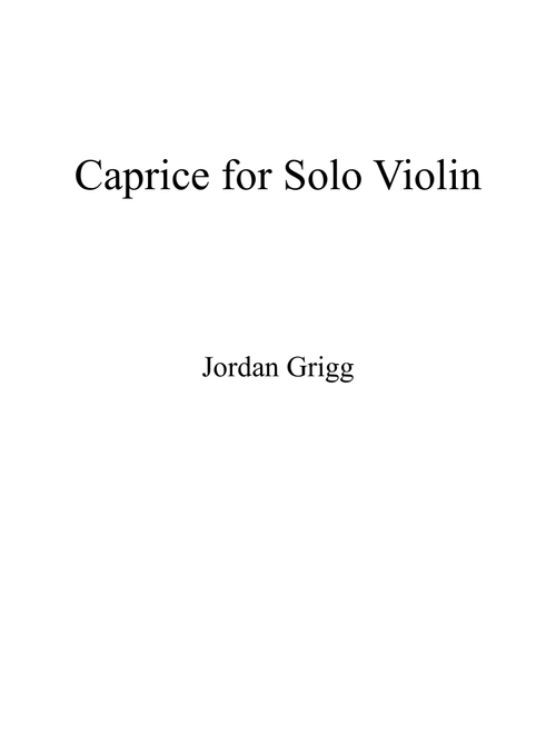 Caprice for Solo Violin - Jordan Grigg (Violin Solo)
