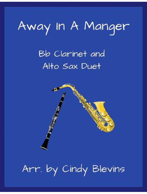 Away In A Manger, Bb Clarinet and Alto Sax Duet (Arr. Cindy Blevins) - William J. Kirkpatrick, James Ramsey Murray (Instrumental Duet)