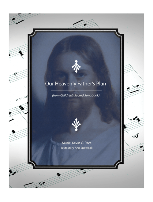 Our Heavenly Father's Plan - children's song - Kevin G. Pace (ASCAP), Mary Ann Snowball (Vocal Solo)