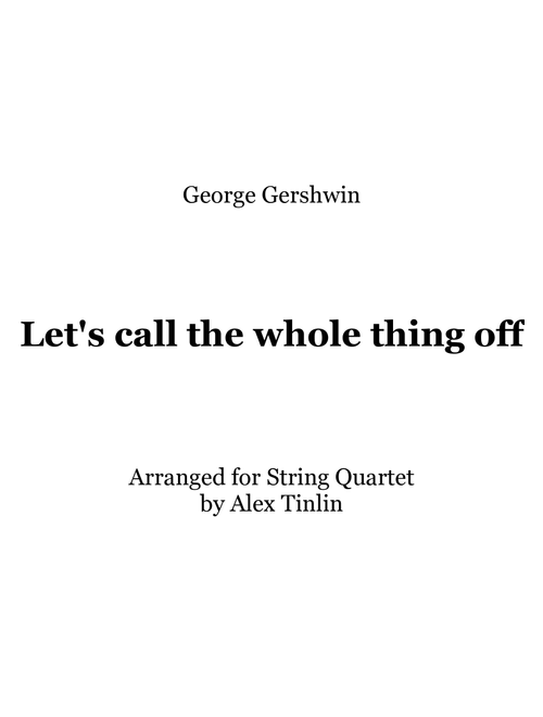 Let's Call The Whole Thing Off (Arr. Alex Tinlin) - Ira Gershwin, George Gershwin (String Quartet)