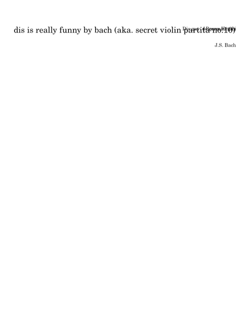 dis is really funny by bach (aka. secret violin partita no.10) - Johann Sebastian Bach