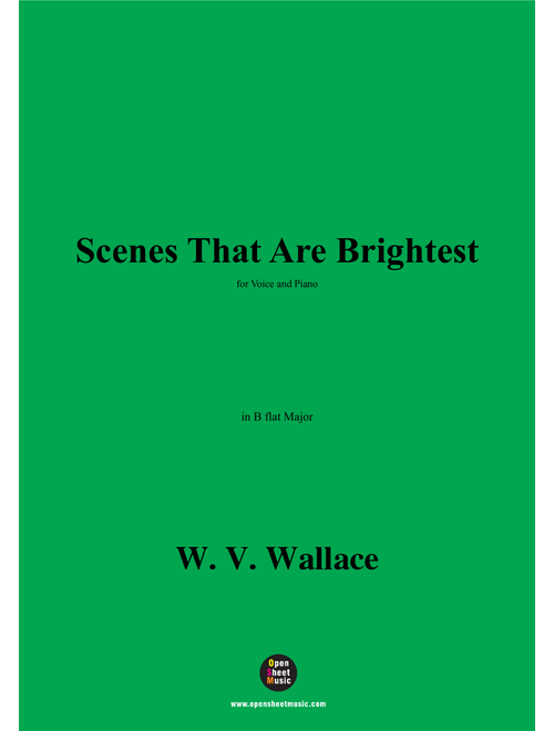 W. V. Wallace-Scenes That Are Brightest,in B flat Major (Arr. OSM Press) (Piano Vocal)