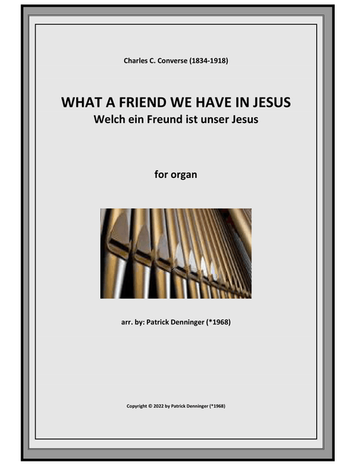 WHAT A FRIEND WE HAVE IN JESUS for organ -Welch ein Freund ist unser Jesus (Arr. Patrick Denninger (*1968)) - Charles C. Converse (1834-1918) (Organ)